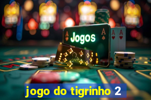 jogo do tigrinho 2